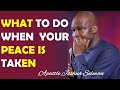 WHAT TO DO WHEN YOUR PEACE IS TAKEN AWAY || APOSTLE JOSHUA SELMAN