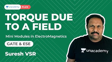 Torque due to a Field |Mini Modules in ElectroMagnetics 21 |ECE |GATE & ESE |Suresh |Unacademy FLUX