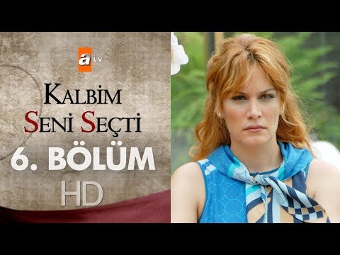 Kalbim Seni Seçti 6. Bölüm