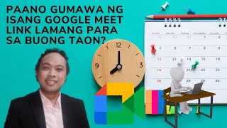 PAANO GUMAWA NG ISANG GOOGLE MEET LINK LAMANG PARA SA BUONG TAON? (HOW TO CREATE RECURRING LINK?)