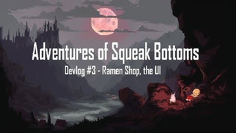 Adventures of Squeak Bottoms – Devlog #3 – Ramen Shop, the UI