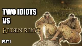 Two Idiots VS Elden Ring   Part 1