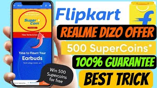 Flipkart Realme Dizo Offer Win 500 Supercoins Free !!! 100% Guarantee Super coins Trick  New Offer