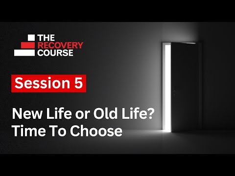 Session 5 – New Life or Old Life? Time To Choose