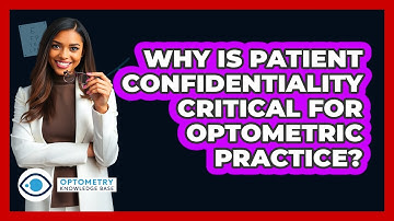 Why Is Patient Confidentiality Critical For Optometric Practice? - Optometry Knowledge Base