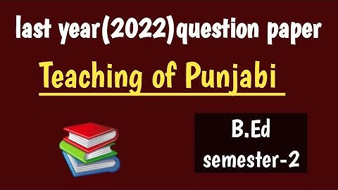 last year 2022 question paper/ ਪੰਜਾਬੀ ਅਧਿਆਪਨ/B.Ed sem 2nd