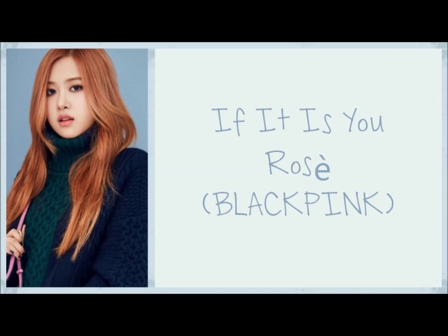 Rosé (BLACKPINK) - If It Is You [Han|Rom|Eng lyrics] class=