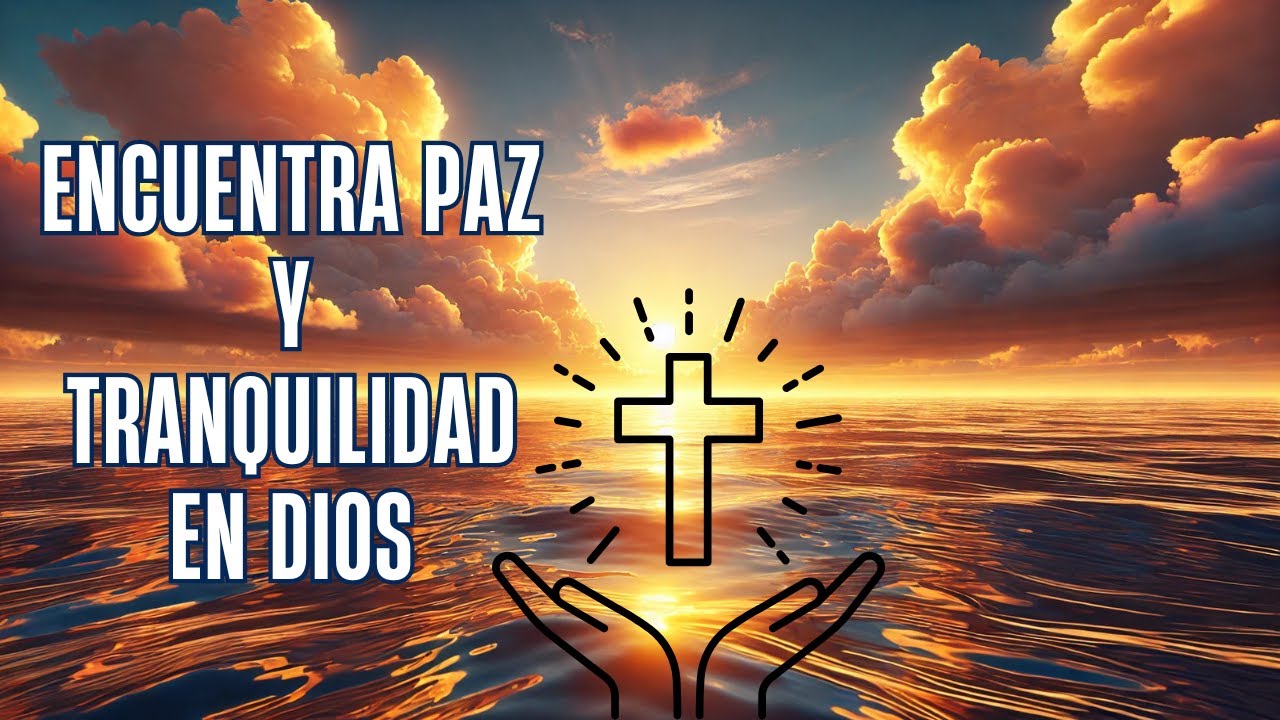 ORACIÓN PODEROSA POR LA FE |Encuentra Paz y Tranquilidad en Dios - YouTube