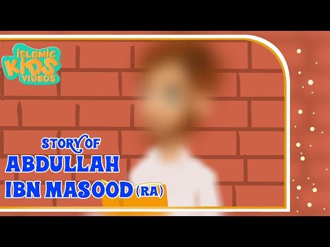 Sahaba Stories - Companions Of The Prophet | Abdullah Ibn Masood(RA) | Part 2 | Islamic Kids Stories