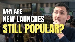 Why Are New Launches Still Popular | Singapore Property Market