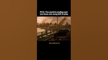 POV- the world is ending and you have one song left to play