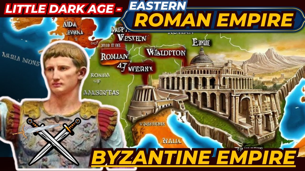 Little Dark Age - Eastern Roman Empire - Byzantine Empire History