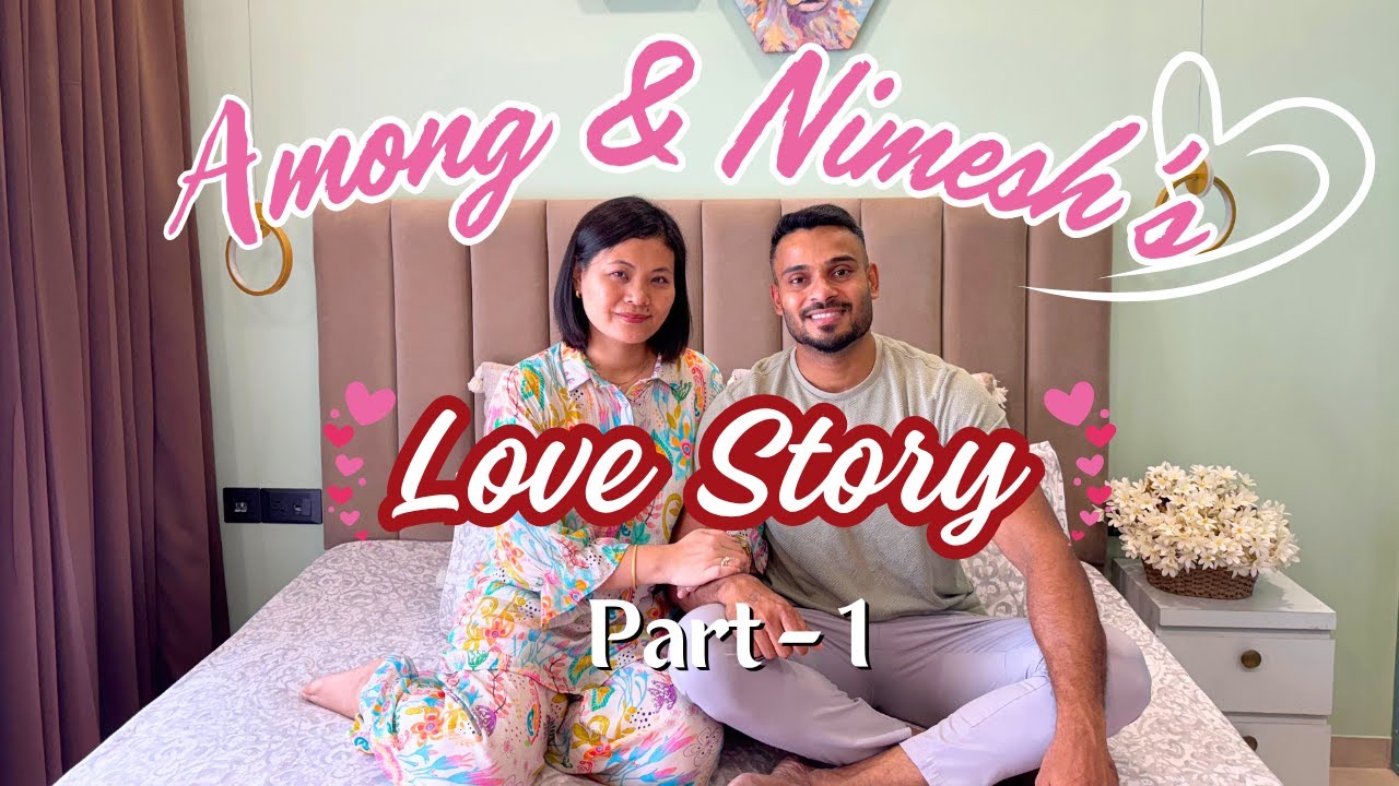 💖 Nimesh and Among's Love Story (Part - 1)💕 | How We Became a Couple 👩‍❤️‍👨💘 | Naga Delhi Couple ♥️