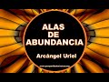 ARCÁNGEL URIEL, ALAS DE ABUNDANCIA DINERO Y BUENA FORTUNA - PROSPERIDAD UNIVERSAL