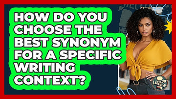 How Do You Choose The **best Synonym** For A Specific **writing Context**? - Lexicon Lounge