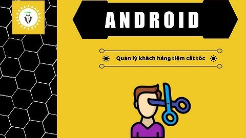 Android studio - Quản lý khách hàng tiệm cắt tóc - 4 - Tạo Giao diện màn 1
