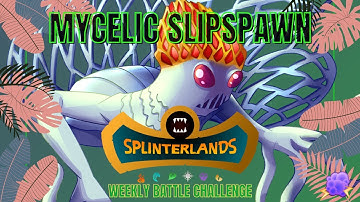 MYCELIC SLIPSPAWN - Splinterlands Weekly Battle Challenge and Strategy