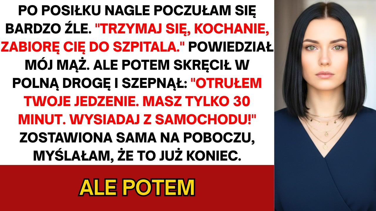 Po posiłku poczułem się bardzo źle – Wytrzymaj, kochanie, zawiozę cię do szpitala...