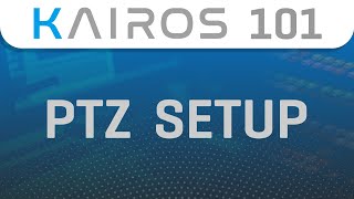 KAIROS 101: PTZ Setup