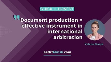 Quick & Honest with Ms. Yelena Stasyk. Document Production – Instrument In International Arbitration