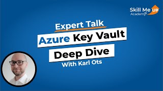 Azure Key Vault Deep Dive │ Expert Talk │Skill Me UP Academy