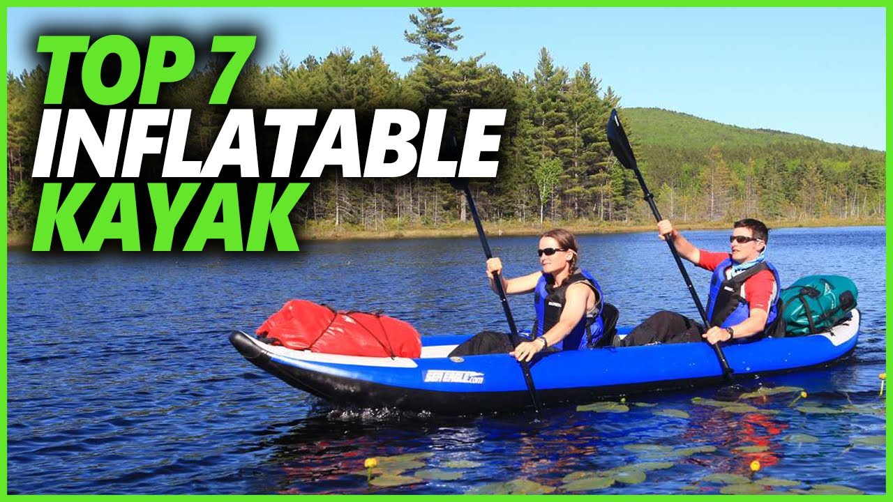 Best Inflatable Kayak 2022 Top 7 Inflatable Kayaks For Whitewater
