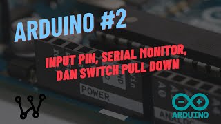 Arduino [2] - input pin, serial monitor, penjelasan swich pull down