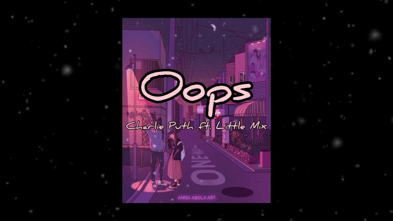 [Vietsub + Lyrics] Oops - Charlie Puth ft. Little Mix