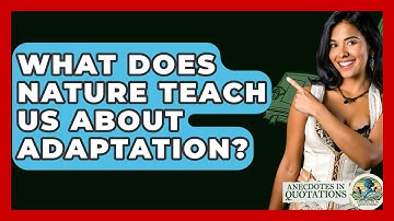 What Does Nature Teach Us About Adaptation? - Anecdotes in Quotation