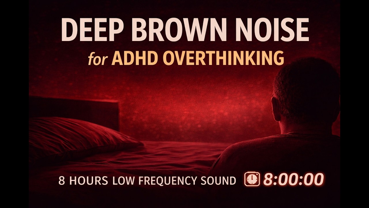 Deep Brown Noise for ADHD Overthinking | 8 Hours Low Frequency Sound ...