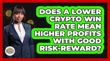 Does A Lower Crypto Win Rate Mean Higher Profits With Good Risk-reward? - CryptoBasics360.com