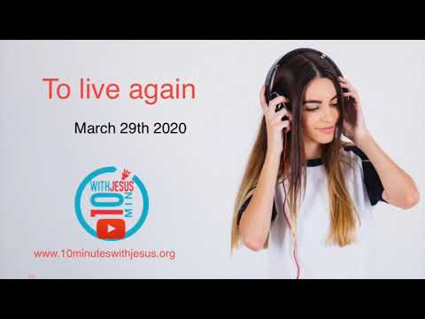 To live again - March 29th 2020