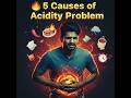 Acidity के 5 Common कारण 😱 | Main Causes of Acidity | Stop Gas &amp; Heartburn Naturally 🔥