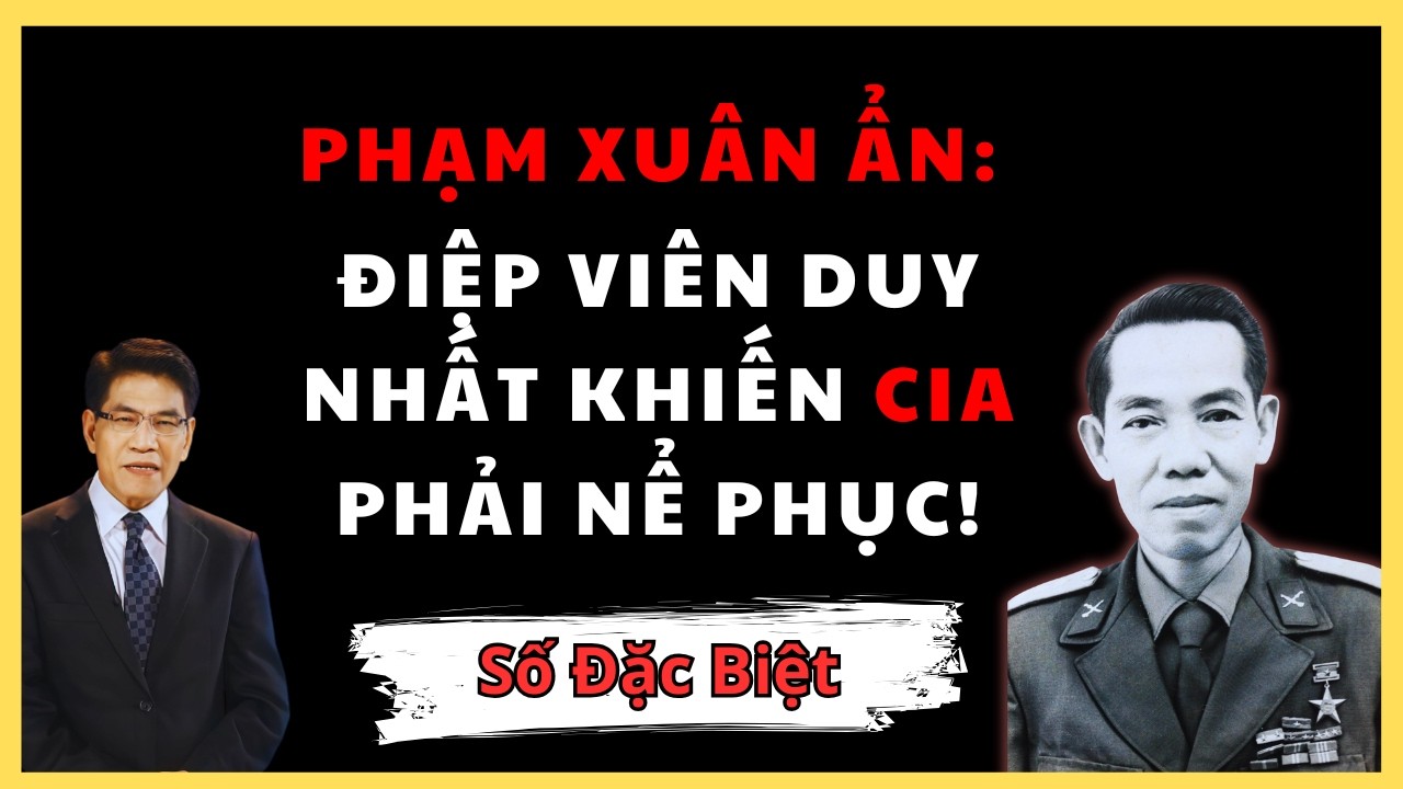 TẠI SAO CIA KHAO KHÁT CHIÊU MỘ PHẠM XUÂN ẨN? BÍ MẬT VỀ NGƯỜI VIỆT LÀM CHẤN ĐỘNG GIỚI TÌNH BÁO MỸ.
