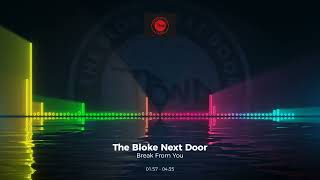 The Bloke Next Door - Break From You #Edm #Trance #Club #Dance #House