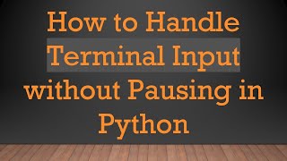 How to Handle Terminal Input without Pausing in Python