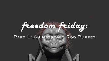 Freedom Friday: Part 2 Making an Animatronic Rod Puppet