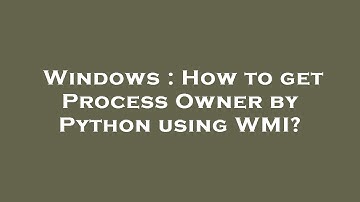 Windows : How to get Process Owner by Python using WMI?