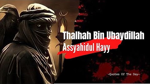 kisah Thalhah sang "Assyahidul Hayy" saat melindungi Rasulullah pada perang uhud, sangat menyentuh