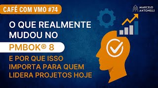 CAFÉ COM VMO #74 | O que mudou no PMBOK® 8 e por que isso importa para quem lidera projetos hoje 📱