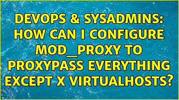 DevOps & SysAdmins: How can I configure mod_proxy to ProxyPass everything except X VirtualHosts?
