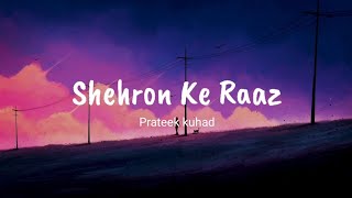 Video thumbnail of "Shehron ke raaz (Lyrics) - Prateek Kuhad"