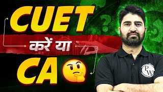 CUET Vs CA क्या करना चाहिए?? 🤔🤔 Most Important Video | Must Watch