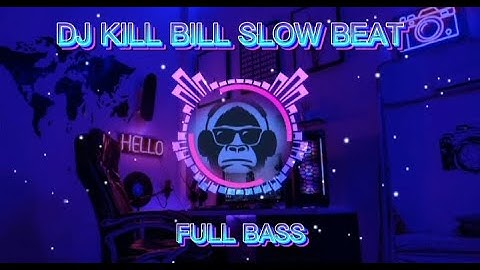 DJ KILL BILL SLOW BASS VIRAL TIKTOK TERBARU 2023