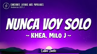 KHEA, Milo J - NUNCA VOY SOLO (Letra\Lyrics)