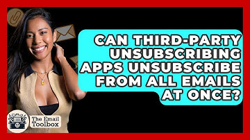 Can Third-party Unsubscribing Apps Unsubscribe From All Emails At Once? - TheEmailToolbox.com