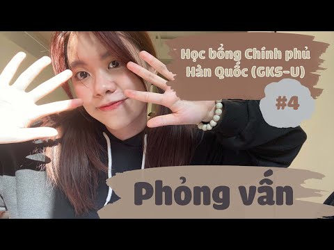 Video | GKS | #4 | Kinh nghiệm PHỎNG VẤN cho Học bổng Chính... - YouTube