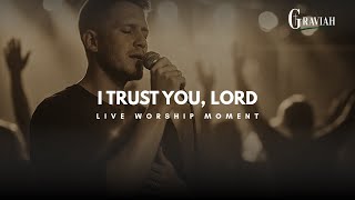 I Don’t See, But I Trust (Live Worship Lyrics)