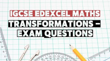 Topic 6: Transformations | IGCSE Edexcel Maths | Exam Style Questions