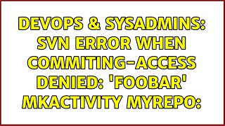DevOps & SysAdmins: svn Error when commiting-Access denied: 'foobar' MKACTIVITY MYREPO: